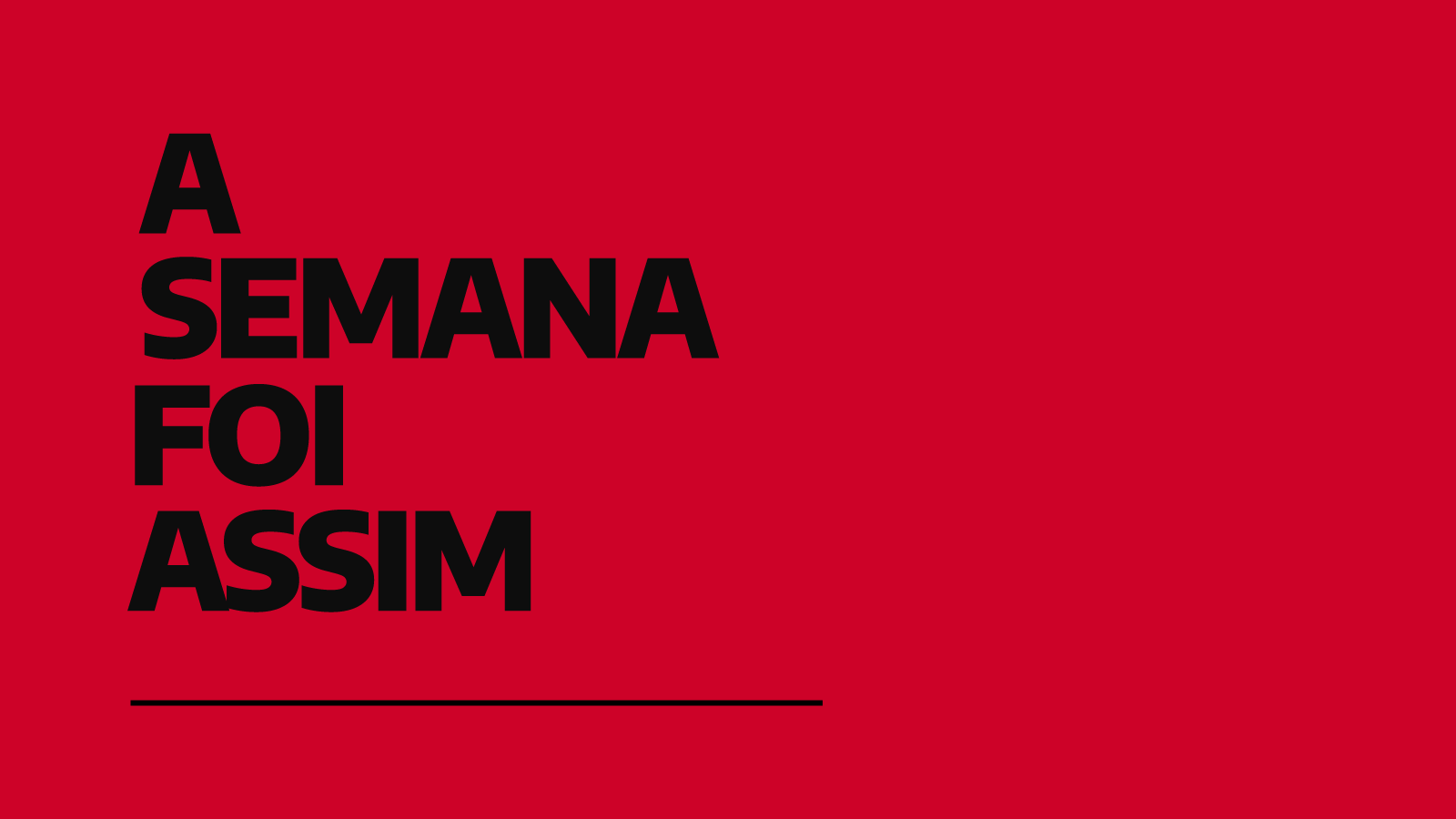 A semana foi assim